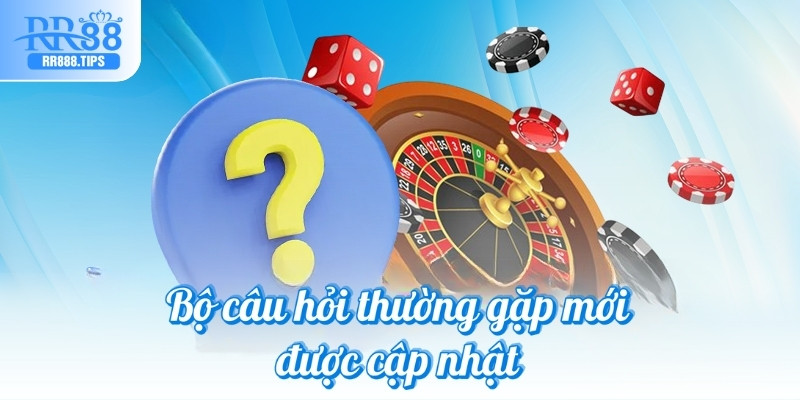 Bộ câu hỏi thường gặp mới được cập nhật