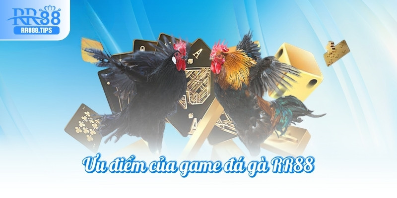 Ưu điểm của game đá gà RR88