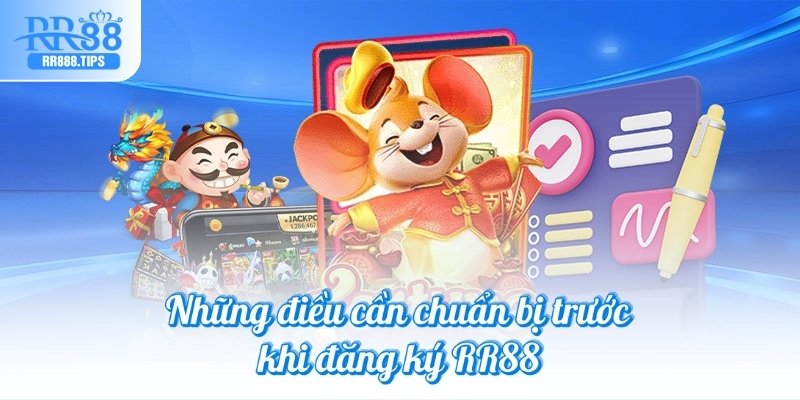 Những điều cần chuẩn bị trước khi đăng ký RR88
