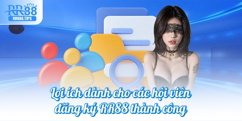 Lợi ích dành cho các hội viên đăng ký RR88 thành công