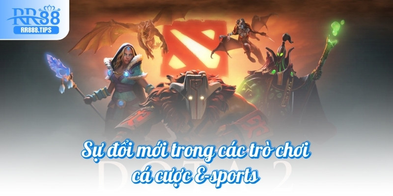 Sự đổi mới trong các trò chơi cá cược E-sports