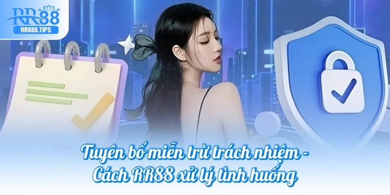 Tuyên bố miễn trừ trách nhiệm - Cách RR88 xử lý tình huống