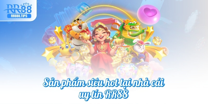Sản phẩm siêu hot tại nhà cái uy tín RR88