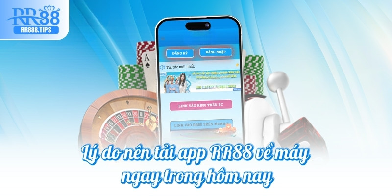 Lý do nên tải app RR88 về máy ngay trong hôm nay